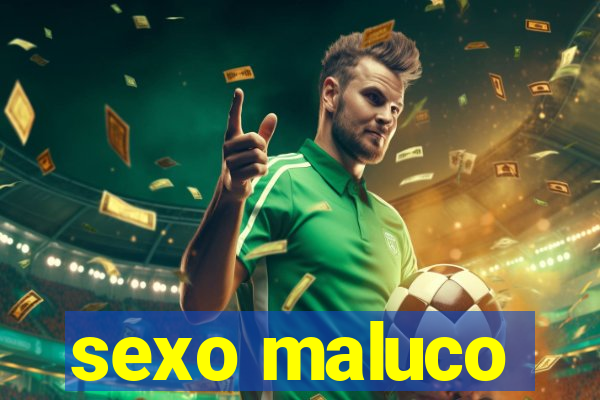 sexo maluco